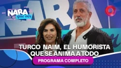 Turco Naim, el humorista que se anima a todo | #NaraQueVer - Completo 20/09 - El Nueve