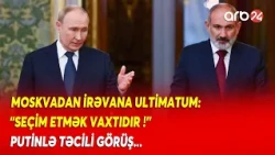Moskvanın Paşinyana TƏZYİQİ DƏVAM EDİR - İrəvan SEÇİM QARŞISINDA... - DETALLAR
