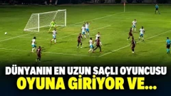 Dünya'nın en uzun saçlı oyuncusu oyuna giriyor ve...