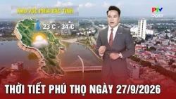 Phu Tho Weather for 09/27/2026 | Daytime weather is quite favorable for weekend plans