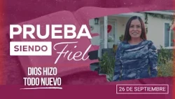 Prueba siendo Fiel [CC] | #39: Dios hizo todo de nuevo - Para el Sábado 26 de Septiembre de 2026