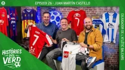 HISTÒRIES DEL VERD  EP. 26  - JUAN MARTÍN CASTILLO "RUBIO"