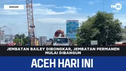 Bailey Bridge Dismantled, Construction of Permanent Bridge Begins | Aceh News Today