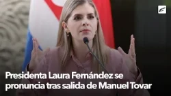 President Laura Fernández speaks out following Manuel Tovar's departure