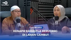 TVRI BICARA VODCAST - FOREST AND LAND FIRE ALERT, ON PEATLANDS